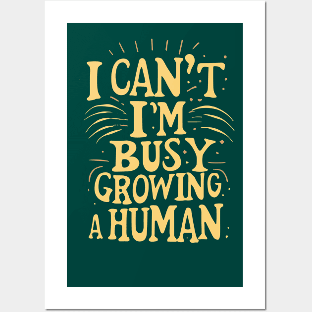 I Can't I'm Busy Growing A Human groovy Pregnant Women Wall Art by CHNSHIRT